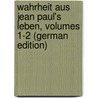 Wahrheit Aus Jean Paul's Leben, Volumes 1-2 (German Edition) by Paul Jean