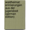 Waldheimat: Erinnerungen aus der Jugendzeit (German Edition) by Rosegger Peter
