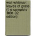 Walt Whitman: Leaves of Grass (the Complete 1891-92 Edition)