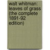 Walt Whitman: Leaves of Grass (the Complete 1891-92 Edition) door Walt Whitman