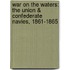 War on the Waters: The Union & Confederate Navies, 1861-1865