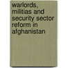 Warlords, Militias and Security Sector Reform in Afghanistan by Sylvia Rani Rognvik