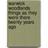 Warwick Woodlands Things as they Were There Twenty Years Ago
