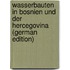 Wasserbauten in Bosnien Und Der Hercegovina (German Edition)