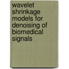 Wavelet Shrinkage Models for Denoising of Biomedical Signals by Poornachandra S