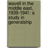 Wavell in the Middle East, 1939-1941: A Study in Generalship by Harold E. Raugh