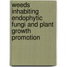 Weeds Inhabiting Endophytic Fungi And Plant Growth Promotion by Samin Jan