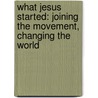 What Jesus Started: Joining the Movement, Changing the World door Steve Addison
