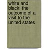 White and Black: The Outcome of a Visit to the United States by Sir George Campbell