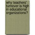 Why Teachers' Turnover is High in Educational Organizations?