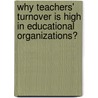 Why Teachers' Turnover is High in Educational Organizations? door Muhammad Zia-Ur-Rehman