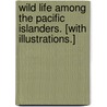 Wild Life among the Pacific Islanders. [With illustrations.] door E.H. Lamont