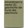Winckelmann's Werke (3); Geschichte Der Kunst Des Alterthums by Johann Joachim Winckelmann