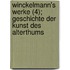 Winckelmann's Werke (4); Geschichte Der Kunst Des Alterthums