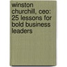 Winston Churchill, Ceo: 25 Lessons For Bold Business Leaders by Alan Axelrod