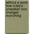 Without A Word: How A Boy's Unspoken Love Changed Everything