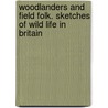 Woodlanders and Field Folk. Sketches of Wild Life in Britain by F.L.S. John Watson