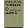 Works, Political, Metaphysical, and Chronological (Volume 3) by Sir James Steuart