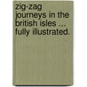 Zig-zag Journeys in the British Isles ... Fully illustrated. door Hezekiah Butterworth
