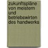Zukunftspläne von Meistern und Betriebswirten des Handwerks