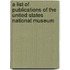 a List of  Publications of the United States National Museum