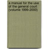 a Manual for the Use of the General Court (Volume 1999-2000) door Massachusetts. General Court