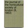 the Journal of the Horticultural Society of London (8, 1853) by Horticultural Society of London