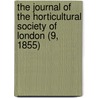 the Journal of the Horticultural Society of London (9, 1855) by Horticultural Society of London