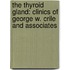 the Thyroid Gland: Clinics of George W. Crile and Associates