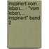 Inspiriert vom Leben... - "vom Leben.... Inspiriert" Band 2