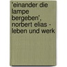 'Einander Die Lampe Bergeben', Norbert Elias - Leben Und Werk door Markus Wawrzynek