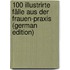 100 Illustrirte Fälle Aus Der Frauen-Praxis (German Edition)