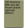 100 Illustrirte Fälle Aus Der Frauen-Praxis (German Edition) door Auvard