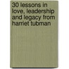 30 Lessons in Love, Leadership and Legacy from Harriet Tubman door Karol V. Brown