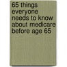 65 Things Everyone Needs to Know about Medicare Before Age 65 door Connie Ulmer