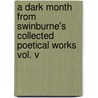 A Dark Month From Swinburne's Collected Poetical Works Vol. V door Algernon Charles Swinburne