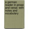 A German Reader in Prose and Verse: With Notes and Vocabulary door William Dwight Whitney
