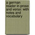 A German Reader in Prose and Verse: With Notes and Vocabulary