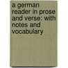A German Reader in Prose and Verse: With Notes and Vocabulary by Whitney
