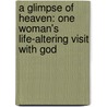 A Glimpse of Heaven: One Woman's Life-Altering Visit with God door Joanna Oblander