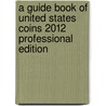 A Guide Book Of United States Coins 2012 Professional Edition door R.S. Yeoman