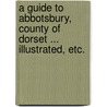 A Guide to Abbotsbury, County of Dorset ... Illustrated, etc. door Tom Cooper