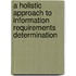 A Holistic Approach to Information Requirements Determination