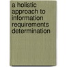 A Holistic Approach to Information Requirements Determination by Linda Lai