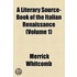 A Literary Source-Book Of The Italian Renaissance, (Volume 1)