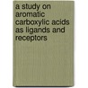 A Study On Aromatic Carboxylic Acids As Ligands And Receptors door Anirban Karmakar