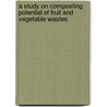 A Study On Composting Potential Of Fruit And Vegetable Wastes door Seyum Leta