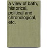 A view of Bath, historical, political and chronological, etc. door C. Hibbert