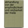 Abhandlung Von Der Empfindlichkeit Und Reizbarkeit Der Theile door Christoph Ludwig Hoffmann