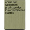 Abriss Der Westlichen Provinzen Des Österreichischen Staates by Joseph Rohrer